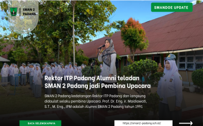 Rektor ITP Padang Alumni teladan SMAN 2 Padang jadi Pembina Upacara